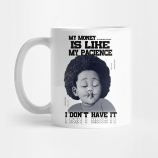 My money is like my paciencie, I don't have it Mug